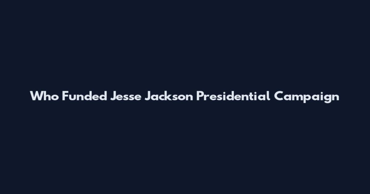 Who Funded Jesse Jackson Presidential Campaign