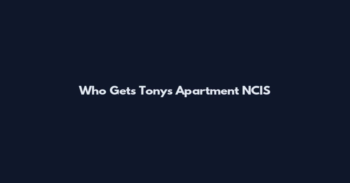 Who Gets Tony's Apartment NCIS