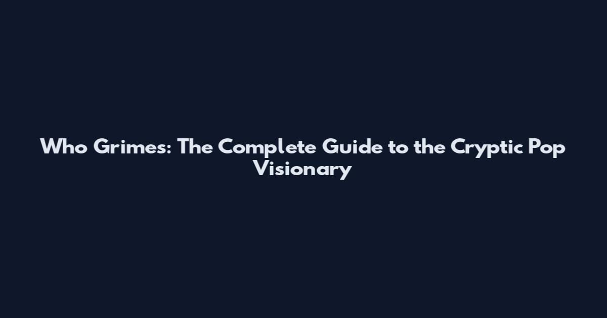 Who Grimes: The Complete Guide to the Cryptic Pop Visionary