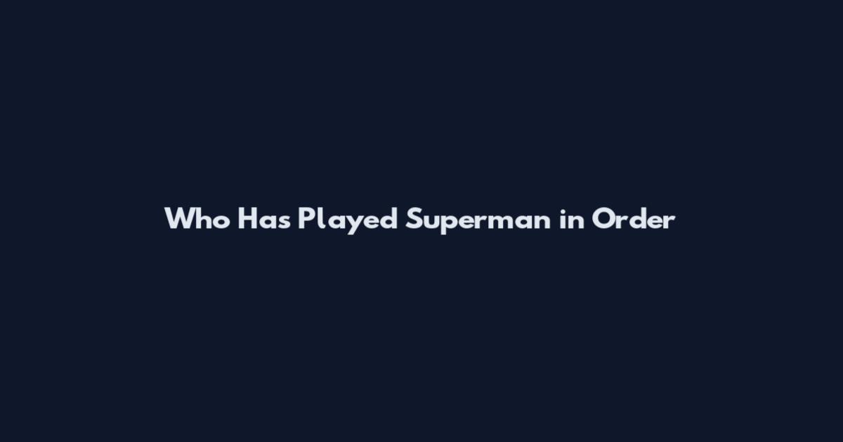 Who Has Played Superman in Order