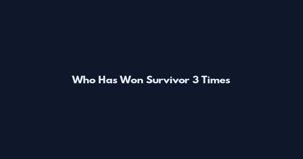 Who Has Won Survivor 3 Times