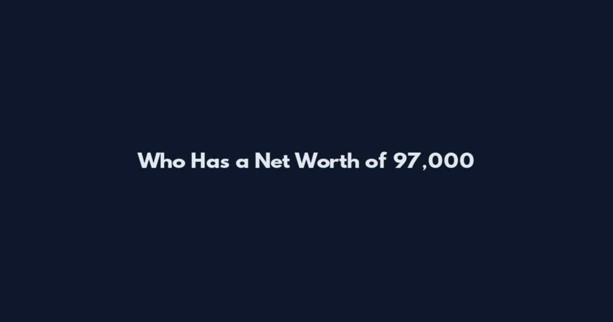 Who Has a Net Worth of 97,000