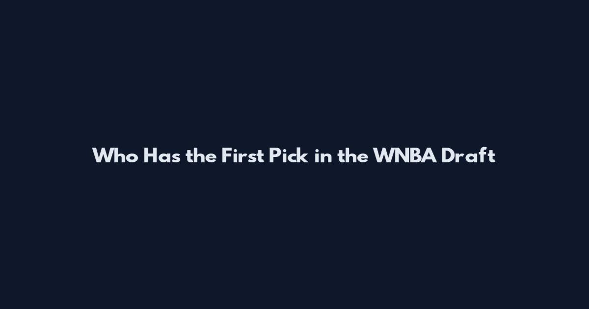 Who Has the First Pick in the WNBA Draft