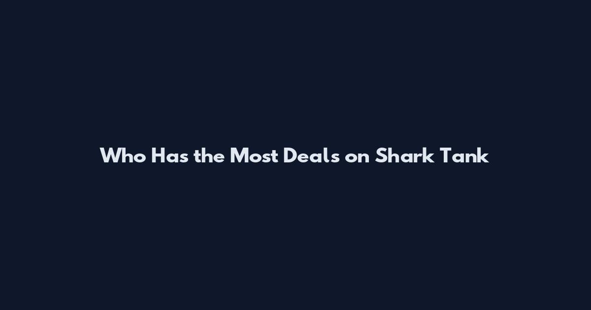 Who Has the Most Deals on Shark Tank