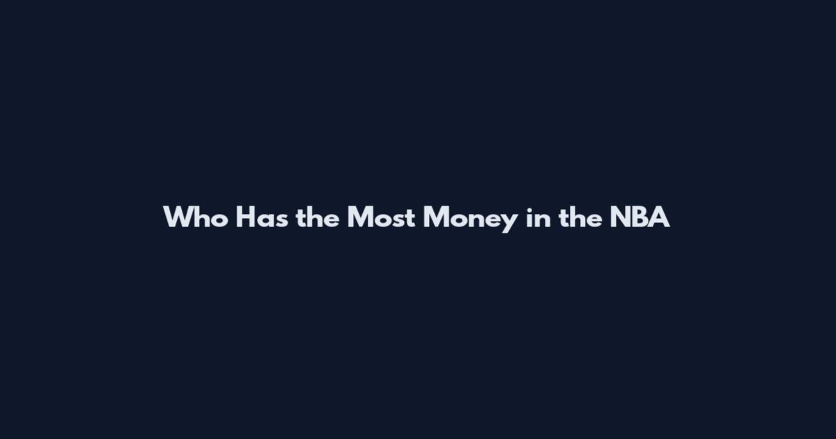Who Has the Most Money in the NBA