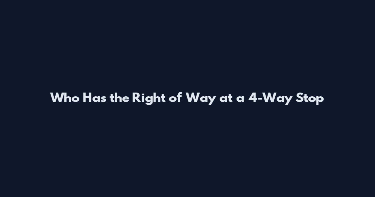 Who Has the Right of Way at a 4-Way Stop