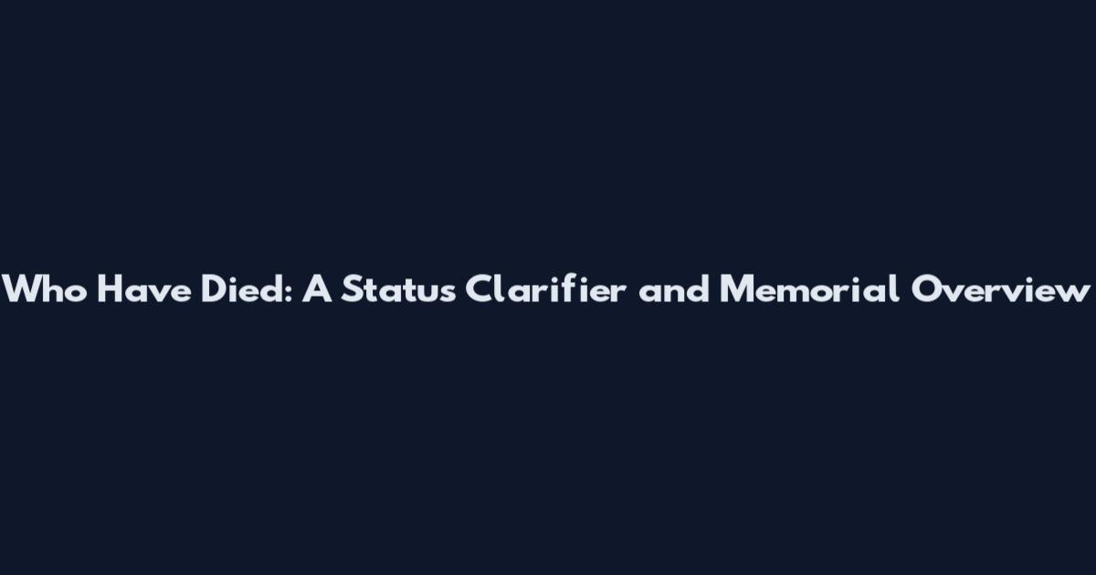 Who Have Died: A Status Clarifier and Memorial Overview