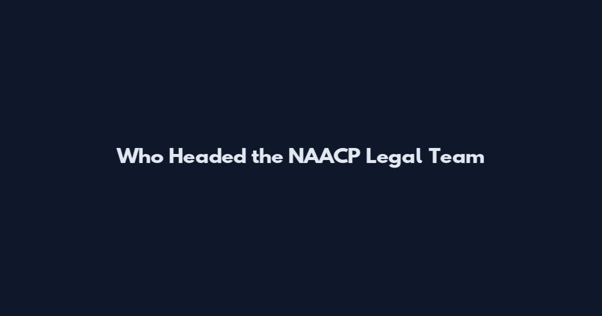 Who Headed the NAACP Legal Team