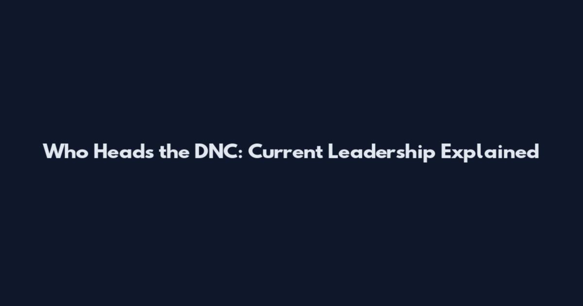 Who Heads the DNC: Current Leadership Explained