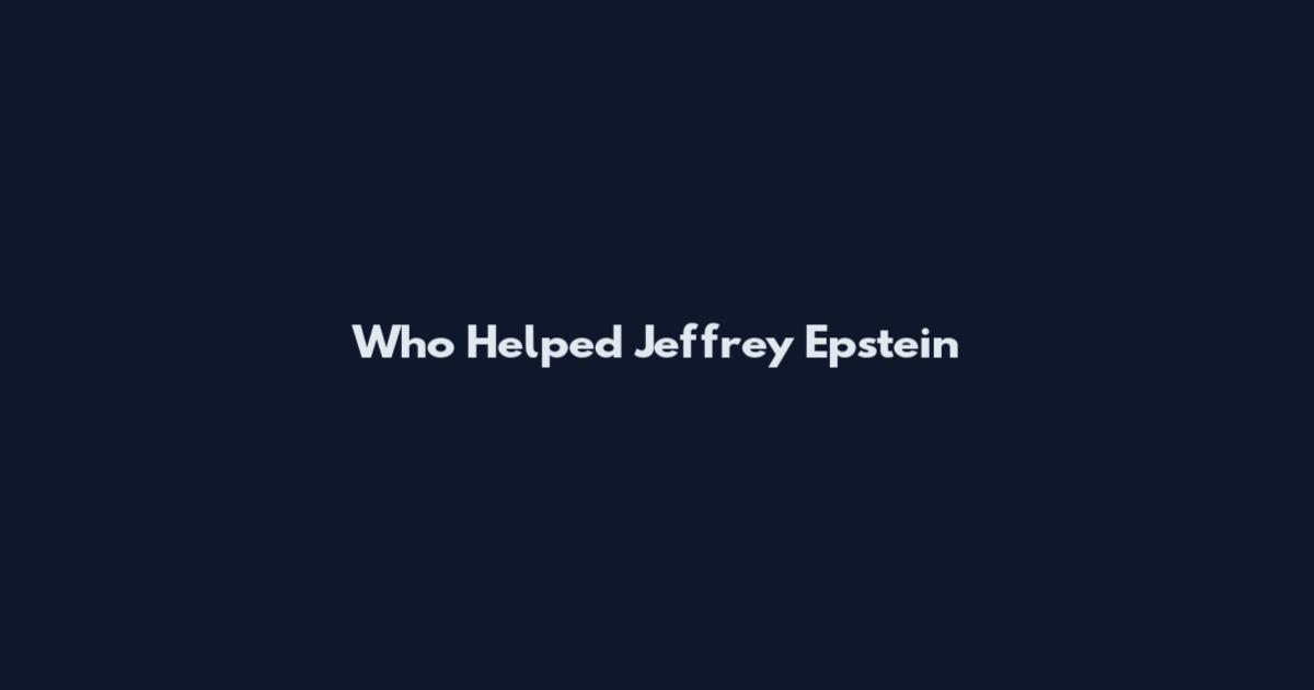 Who Helped Jeffrey Epstein
