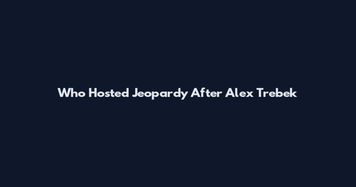 Who Hosted Jeopardy After Alex Trebek