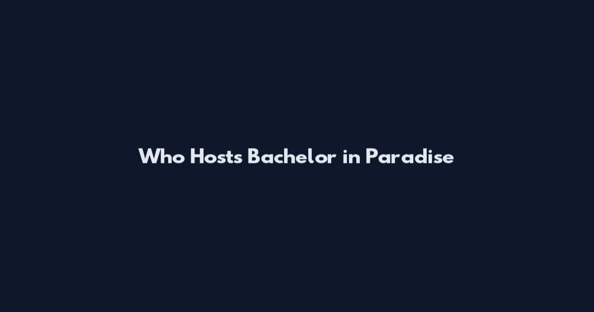 Who Hosts Bachelor in Paradise