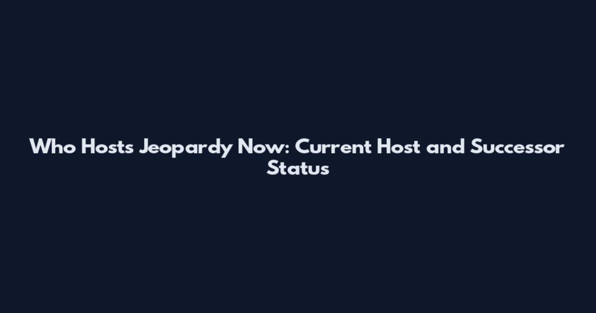 Who Hosts Jeopardy Now: Current Host and Successor Status