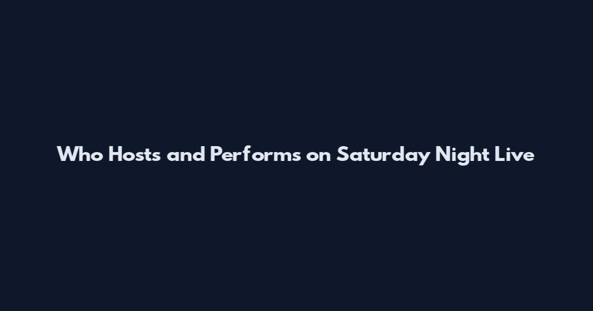 Who Hosts and Performs on Saturday Night Live