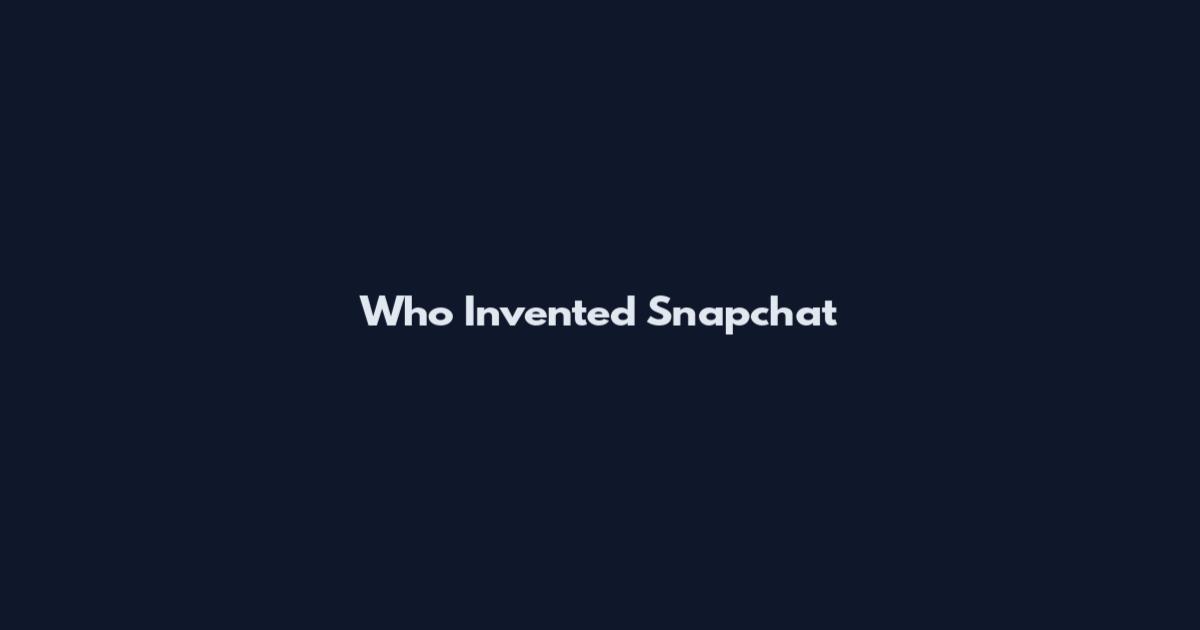 Who Invented Snapchat