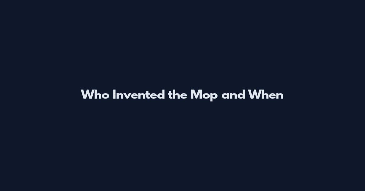 Who Invented the Mop and When