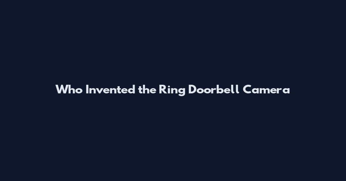 Who Invented the Ring Doorbell Camera