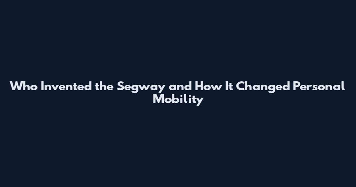 Who Invented the Segway and How It Changed Personal Mobility