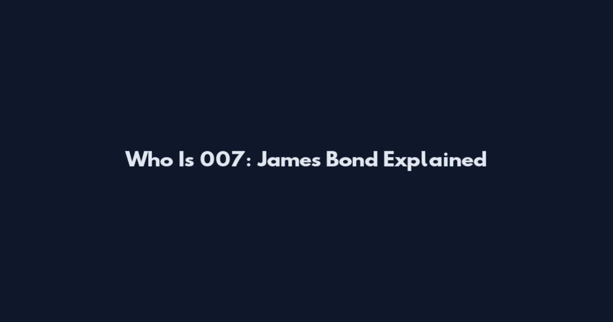 Who Is 007: James Bond Explained