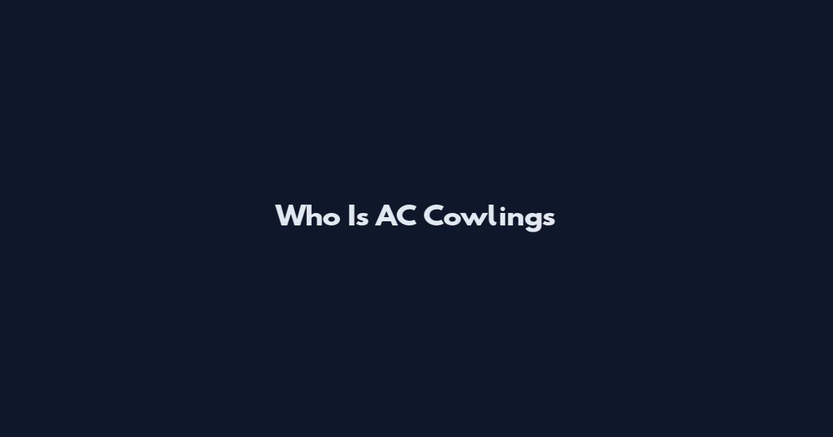 Who Is AC Cowlings