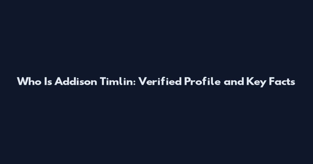 Who Is Addison Timlin: Verified Profile and Key Facts