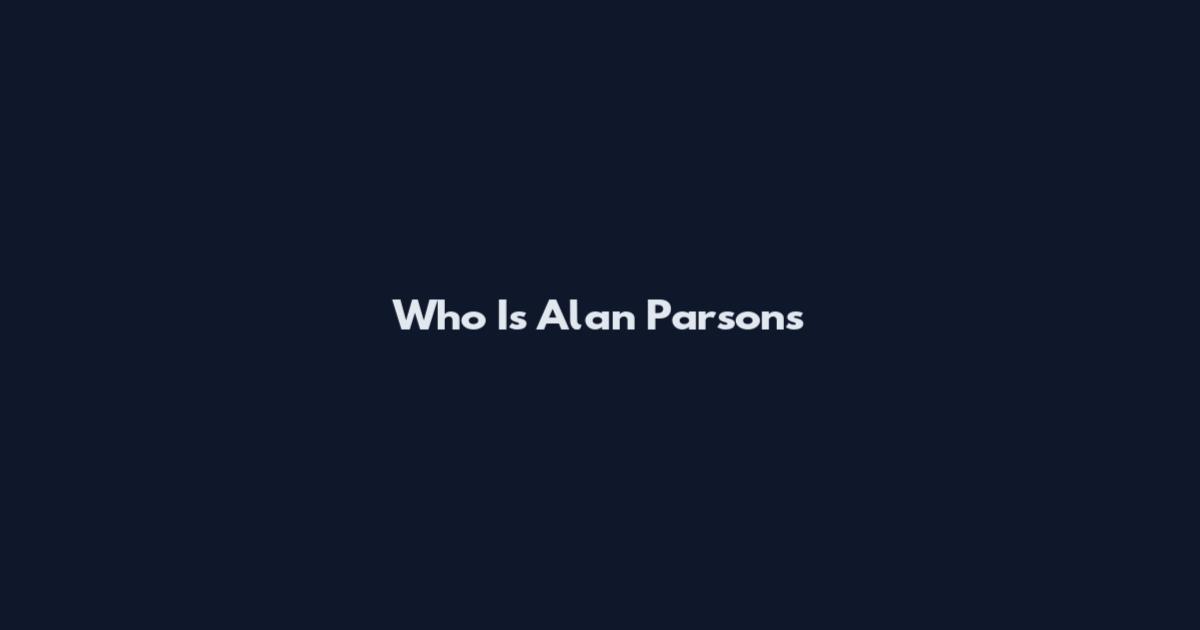 Who Is Alan Parsons