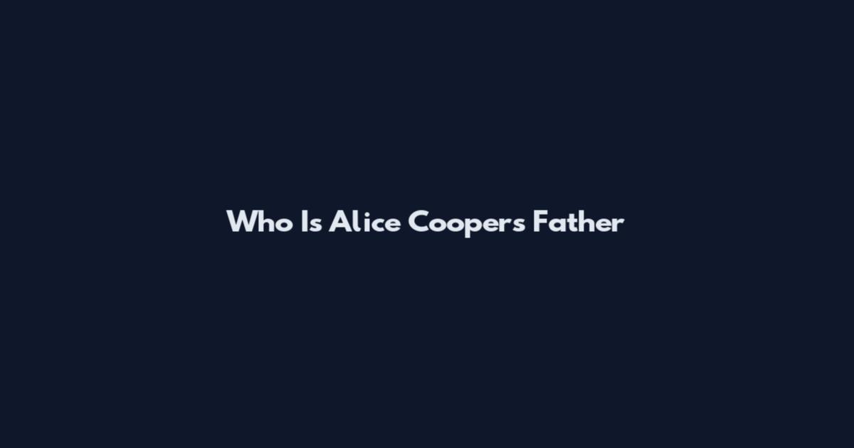 Who Is Alice Cooper's Father
