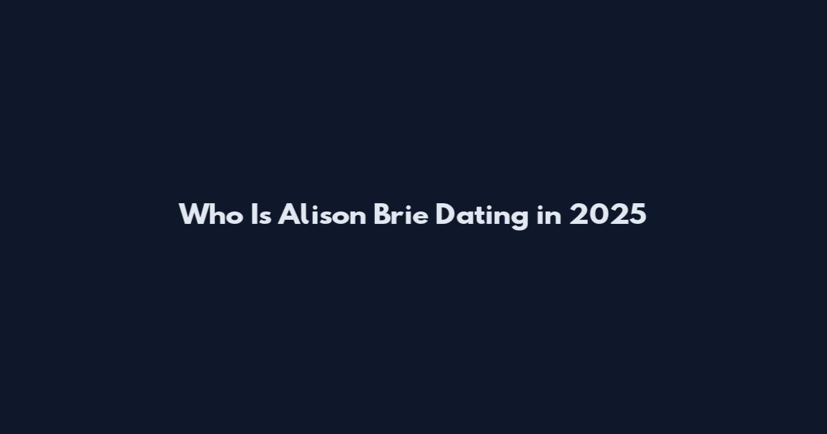 Who Is Alison Brie Dating in 2025