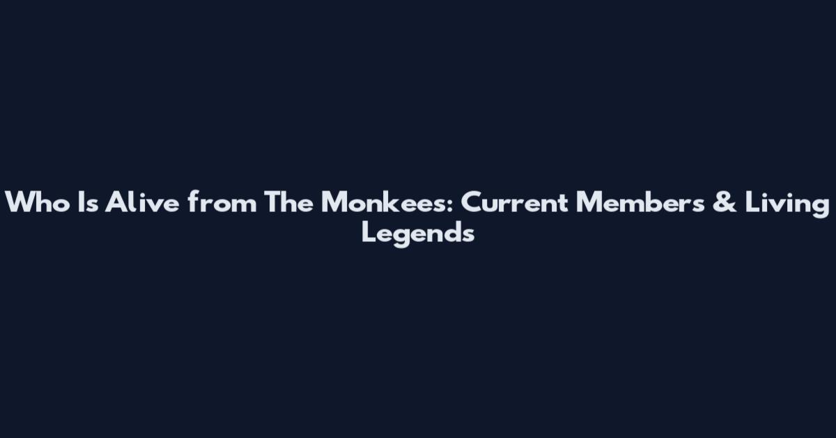 Who Is Alive from The Monkees: Current Members & Living Legends