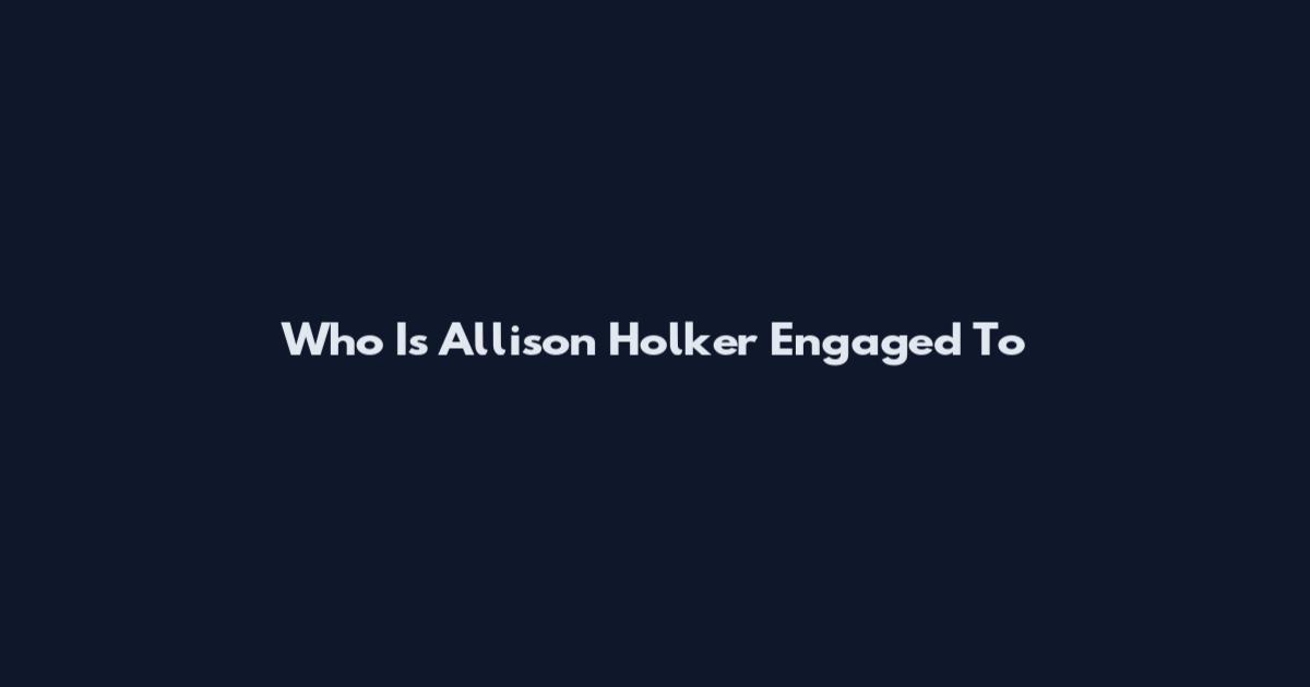 Who Is Allison Holker Engaged To