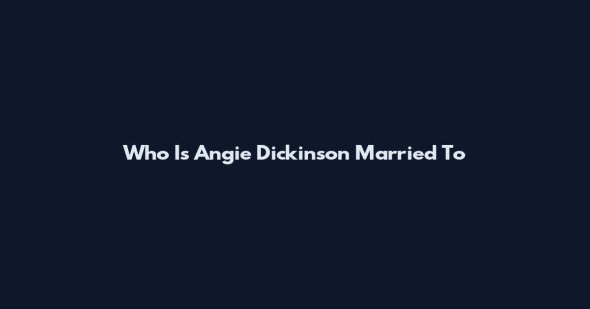 Who Is Angie Dickinson Married To