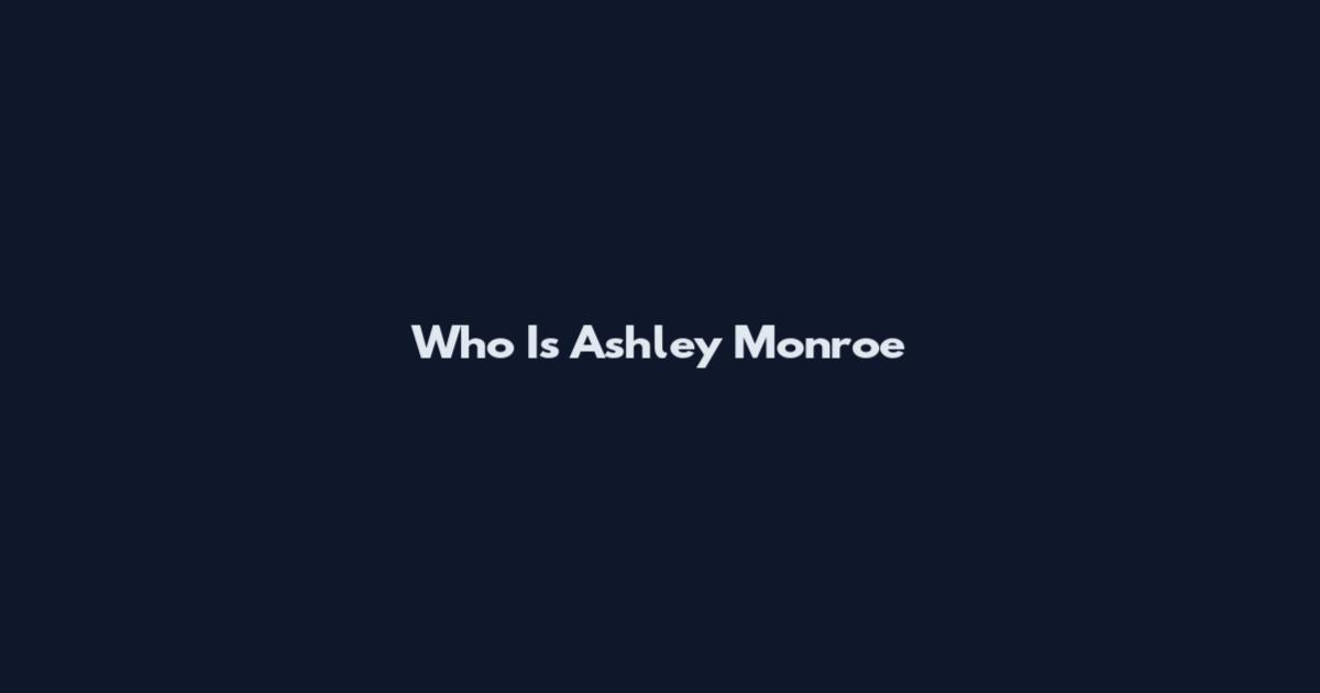 Who Is Ashley Monroe