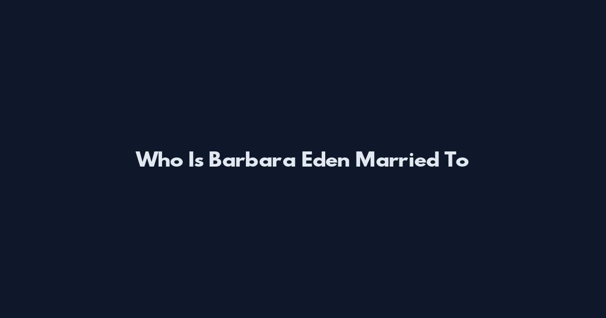 Who Is Barbara Eden Married To