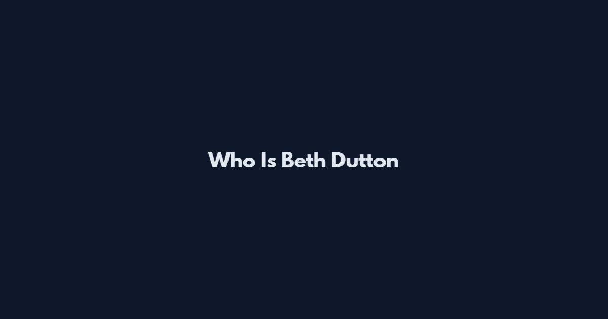 Who Is Beth Dutton