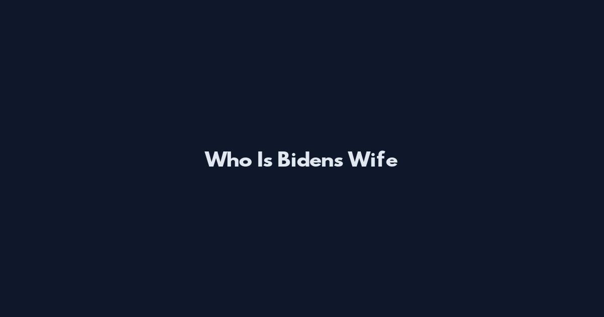 Who Is Biden's Wife