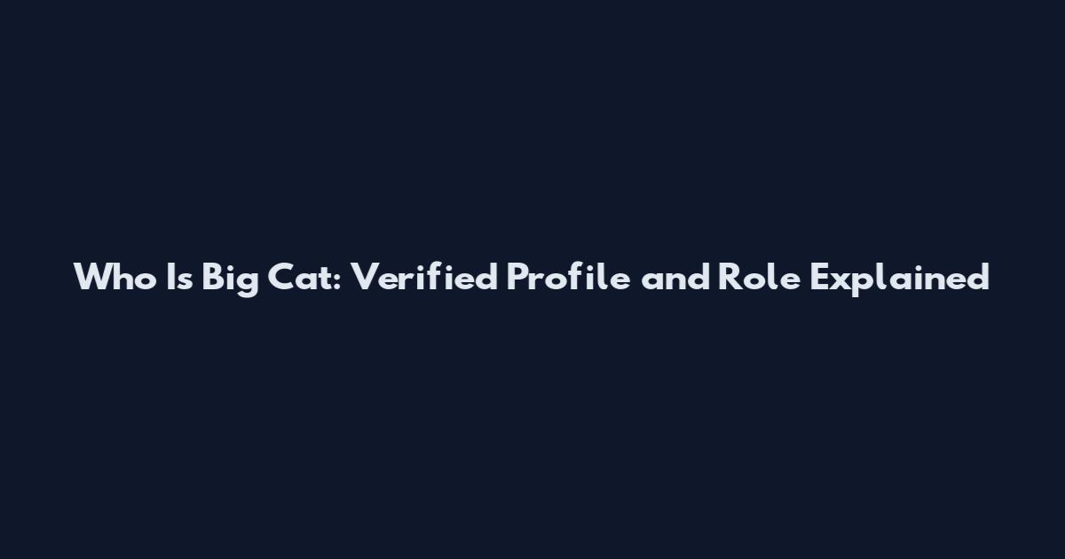 Who Is Big Cat: Verified Profile and Role Explained