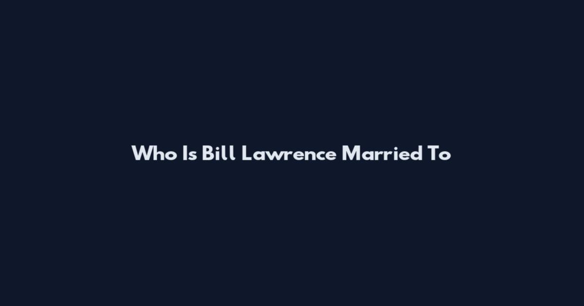 Who Is Bill Lawrence Married To