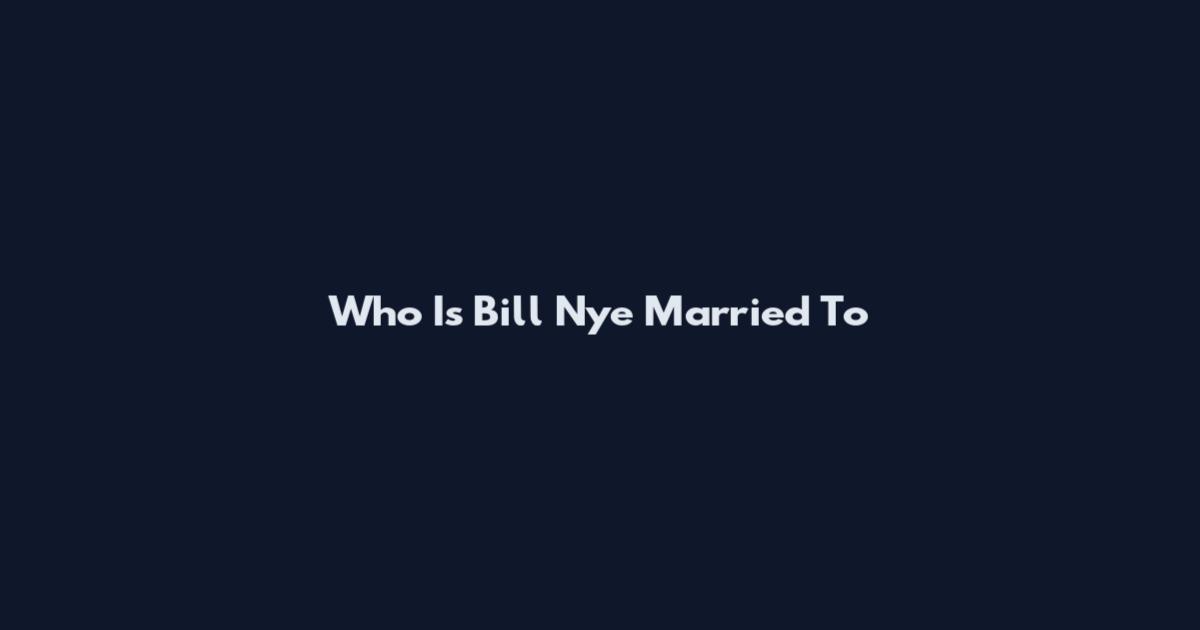 Who Is Bill Nye Married To