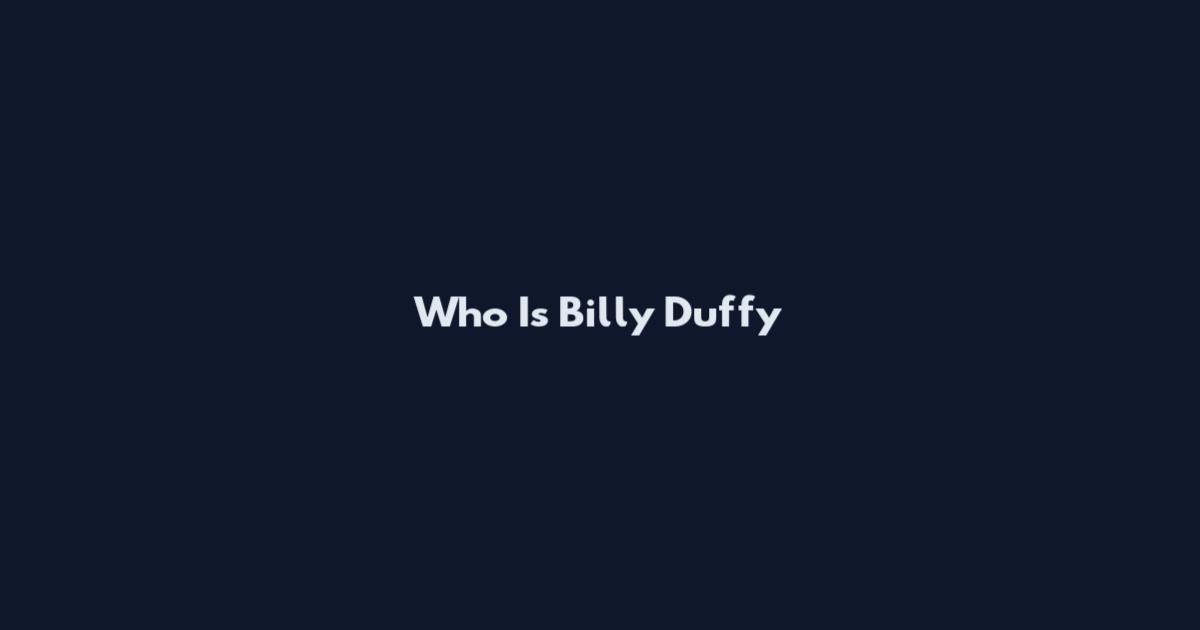 Who Is Billy Duffy
