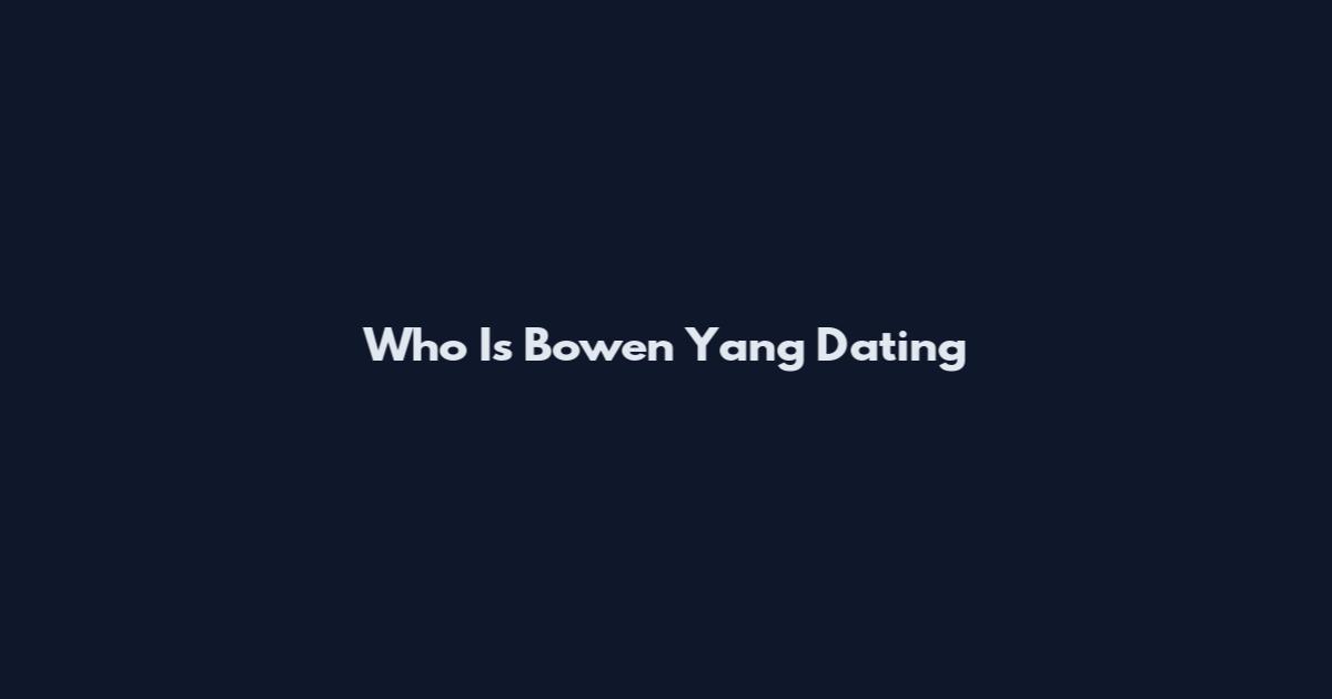 Who Is Bowen Yang Dating
