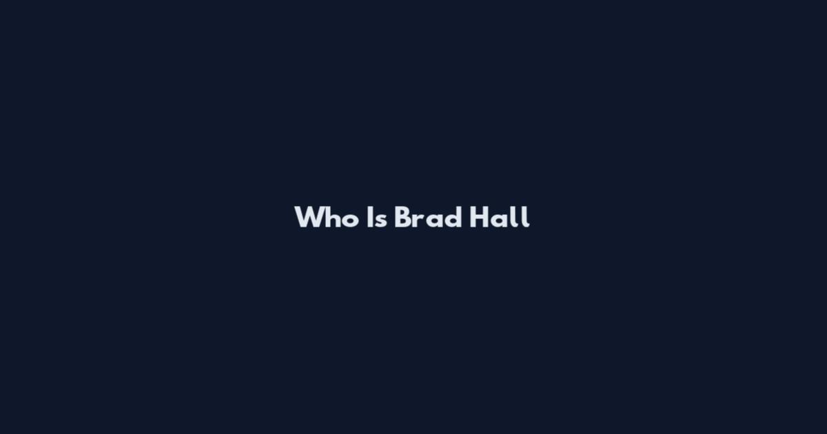 Who Is Brad Hall