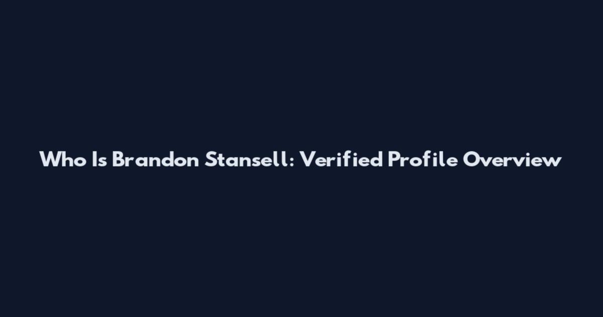 Who Is Brandon Stansell: Verified Profile Overview