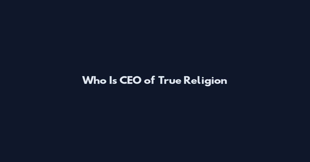 Who Is CEO of True Religion