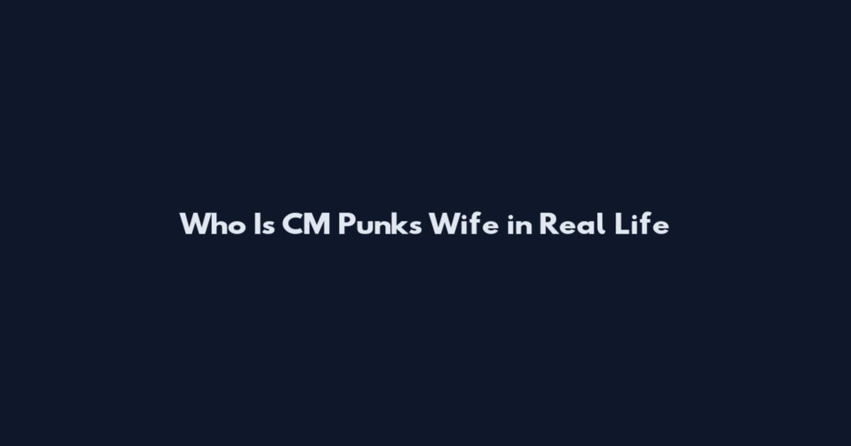 Who Is CM Punk's Wife in Real Life