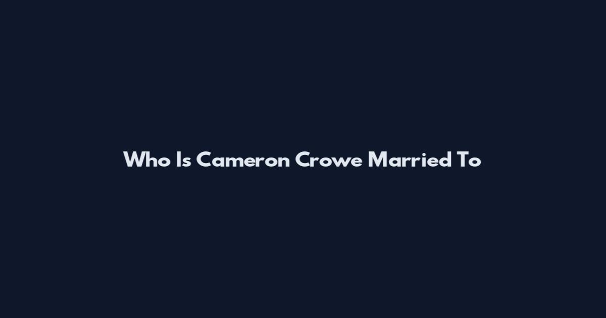 Who Is Cameron Crowe Married To