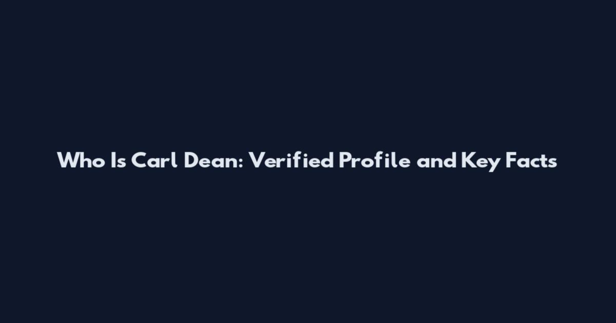 Who Is Carl Dean: Verified Profile and Key Facts
