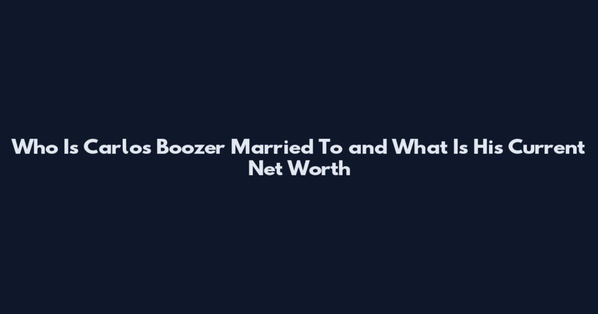 Who Is Carlos Boozer Married To and What Is His Current Net Worth