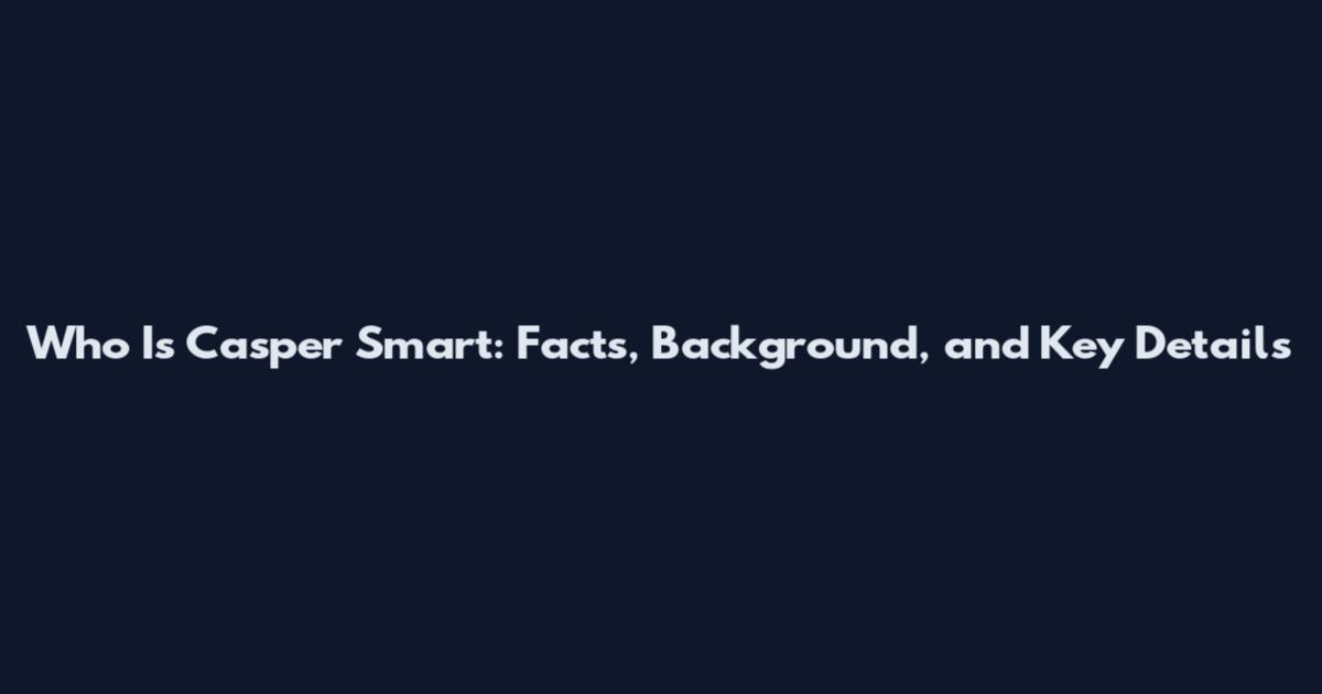 Who Is Casper Smart: Facts, Background, and Key Details