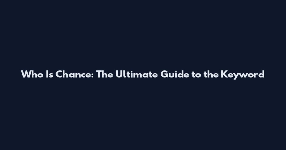 Who Is Chance: The Ultimate Guide to the Keyword
