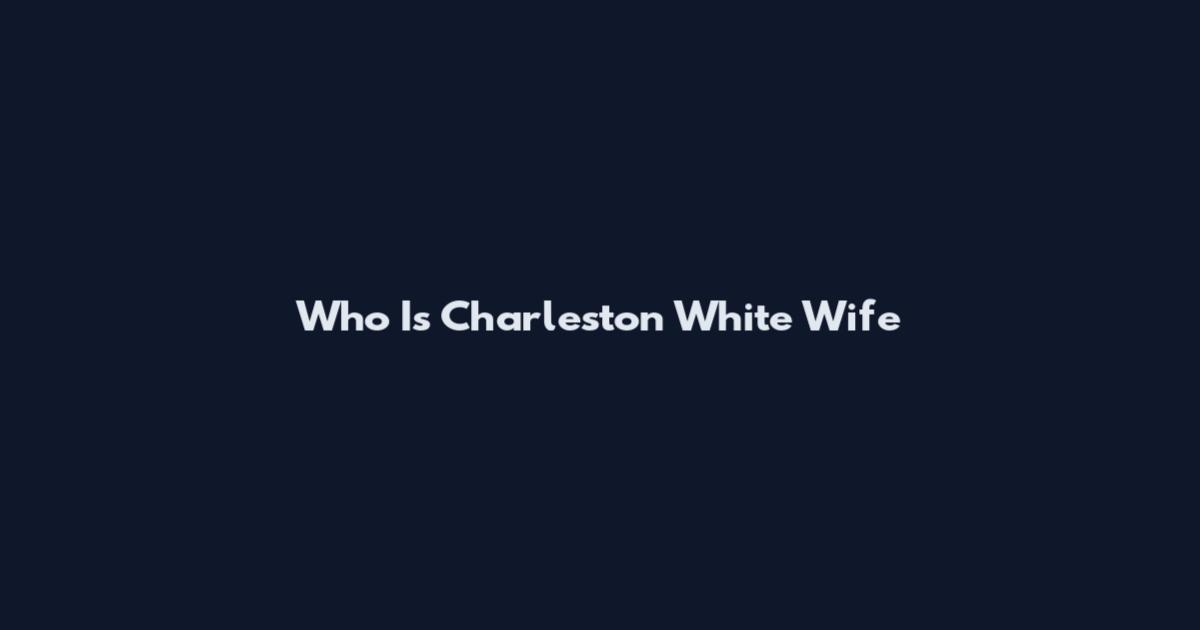 Who Is Charleston White Wife